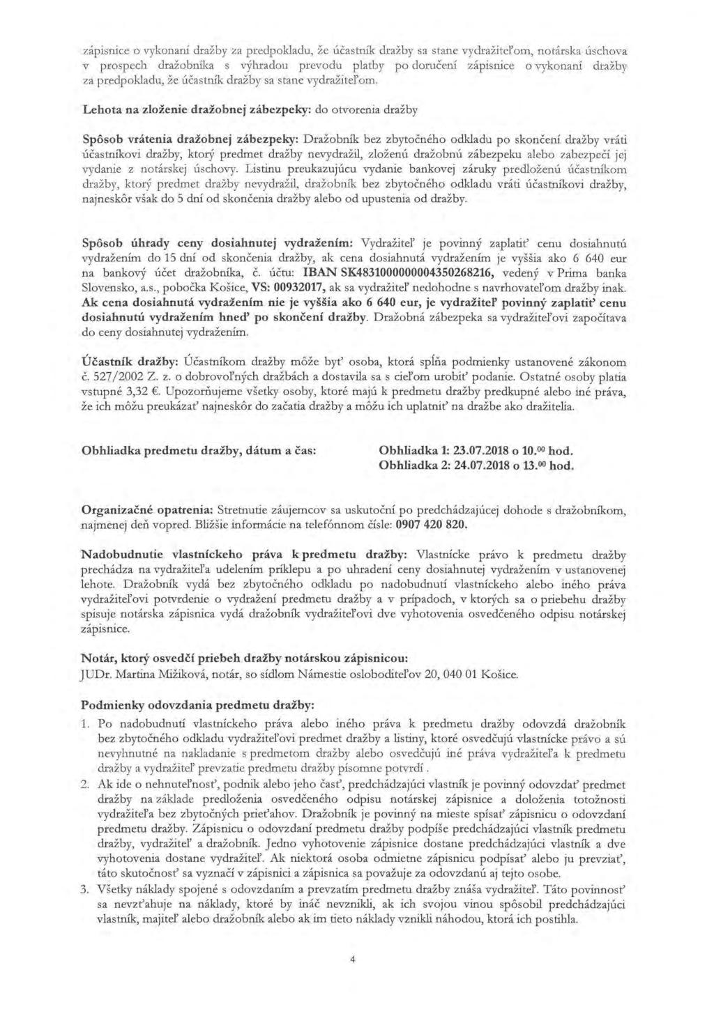zápisnice o vykonaní dražby za predpokladu, že účas tník dražby sa stane vyclražiteľom, notárska úschova v prospech dražobníka s výhradou prevodu platby po doručení zápisnice o vykonaní dražby za