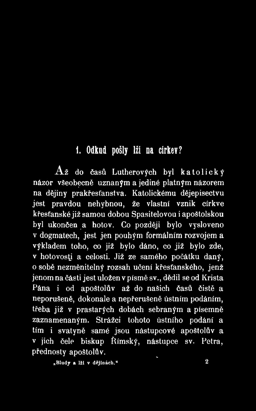 Co později bylo vysloveno v dogmatech, jest jen pouhým formálním rozvojem a výkladem toho, co již bylo dáno, co již bylo zde, v hotovosti a celosti.