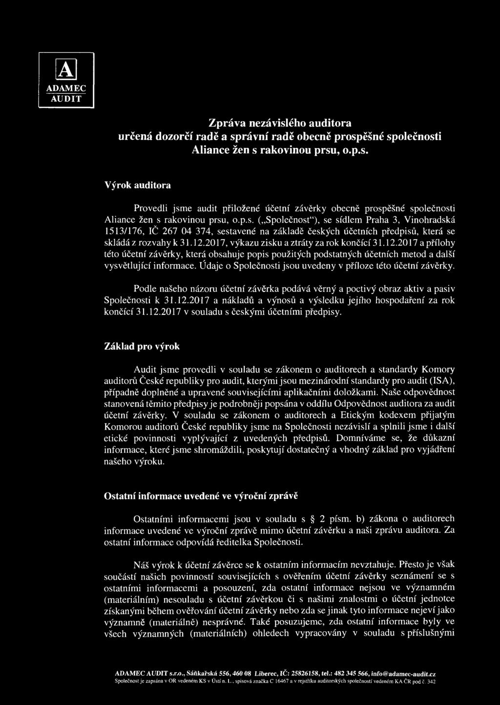 2017, výkazu zisku a ztráty za rok končící 31.12.2017 a přílohy této účetní závěrky, která obsahuje popis použitých podstatných účetních metod a další vysvětlující informace.