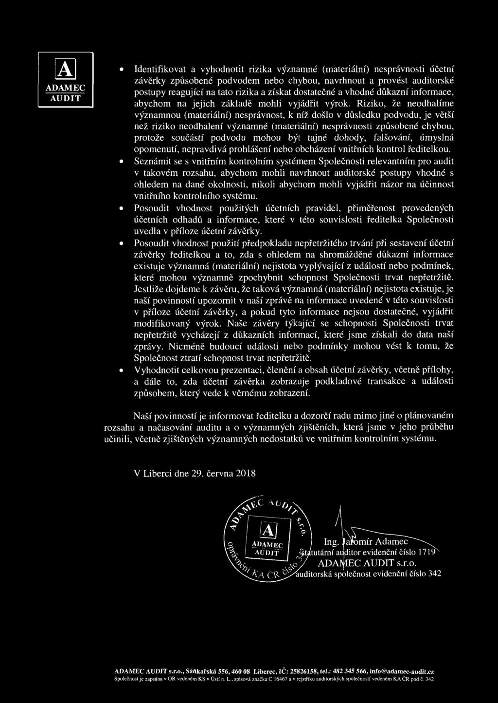 Riziko, že neodhalíme významnou (materiální) nesprávnost, k níž došlo v důsledku podvodu, je větší než riziko neodhalení významné (materiální) nesprávnosti způsobené chybou, protože součástí podvodu