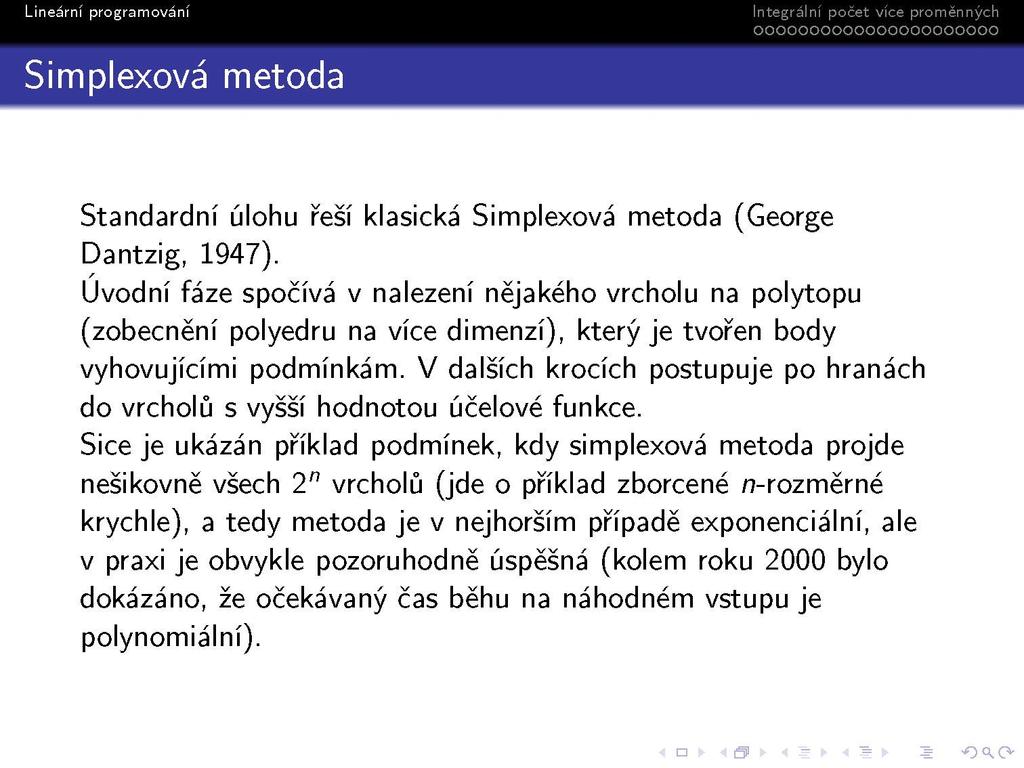 Standardní úlohu řeší klasická Simplexová metoda (George Dantzig, 1947).