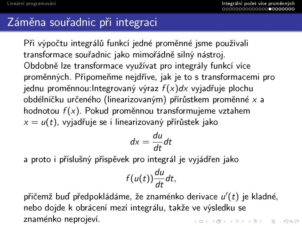 Záměna souřadnic při integraci oooooooooooooo«ooooooo Při výpočtu integrálů funkcí jedné proměnné jsme používali transformace souřadnic jako mimořádně silný nástroj.