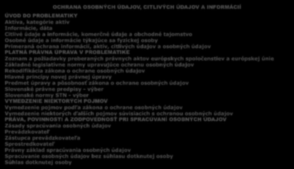 ROZSAH KURZU OCHRANA OSOBNÝCH ÚDAJOV, CITLIVÝCH ÚDAJOV A INFORMÁCIÍ ÚVOD DO PROBLEMATIKY Aktíva, kategórie aktív Informácie, dáta Citlivé údaje a informácie, komerčné údaje a obchodné tajomstvo