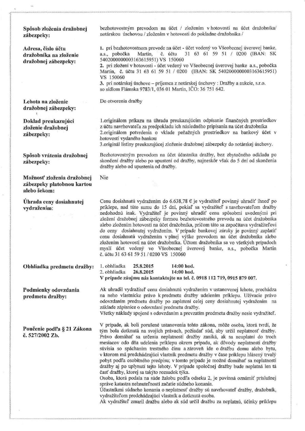 Spôsob zloženia dražobnej bezhotovostným prevodom na účet / zložením v hotovosti na účet dražobníka/ zábezpeky: notárskou úschovou / zložením v hotovosti do pokladne dražobníka / Adresa, číslo účtu t.