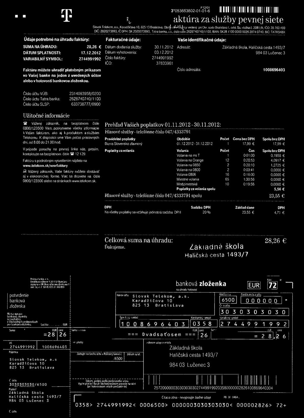 T V F12/01 3*053653802-01-01-6 iiiiiiiuiiininiiiiiniiiiiii aktúra za služby pevnej siete Slovák Telekom, a.s., Karadžičova 10,825 13 Bratislava, Obcl o!iwfly^u>r vedený pri Okr. súde Bratislava l odd.
