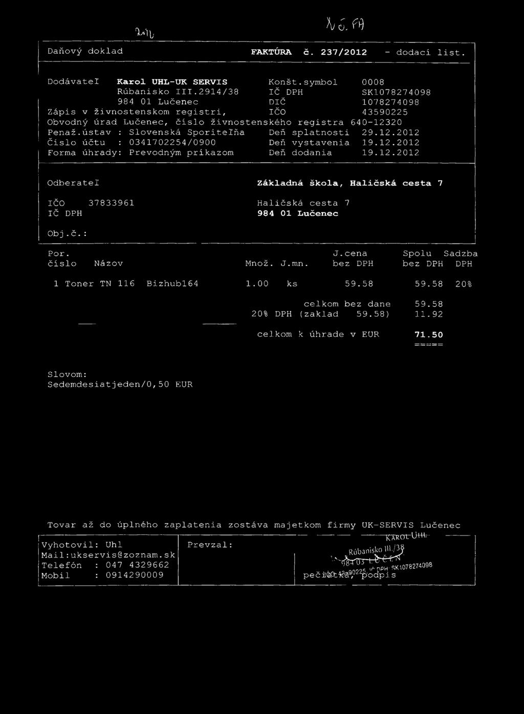 1A\> w f e Daňový doklad FAKTÚRA č. 237/2012 - dodací list. DodávateI Karol UHL-UK SERVIS Rúbanisko III.2914/38 984 01 Zápis v živnostenskom registri, Konšt.