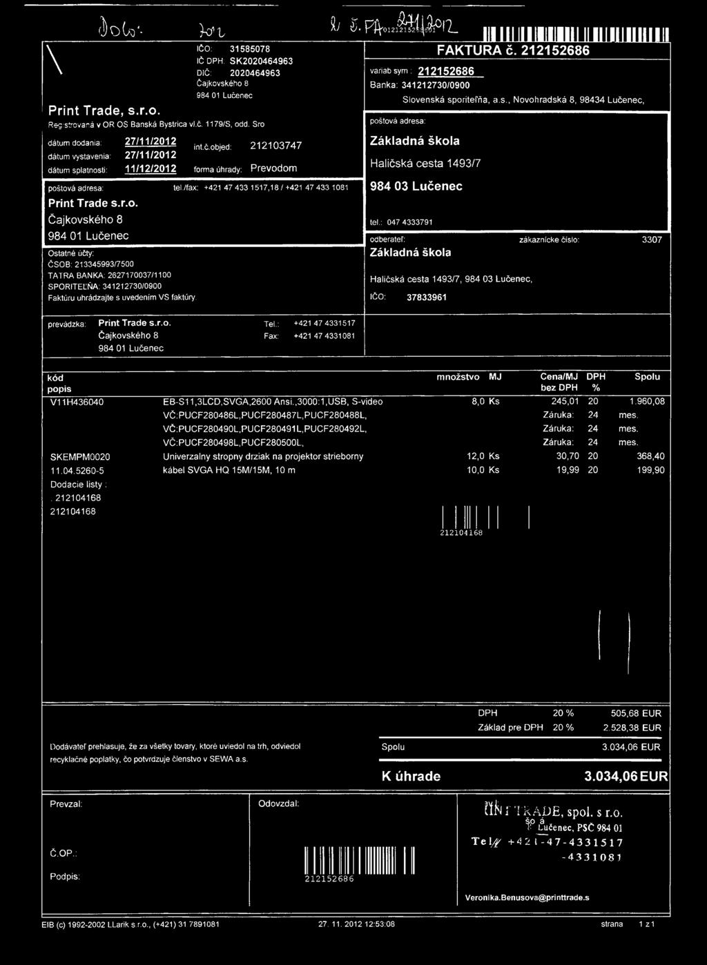 l \ f )o O o - ) c r t í; S. PJVo.2á ih Ä ľl Print Trade, s.r.o. IČO: 31585078 IČDPH: SK2020464963 DIČ: 2020464963 Čajkovského 8 984 01 Registrovaná v OR OS Banská Bystrica vl.č. 1179/S, odd.