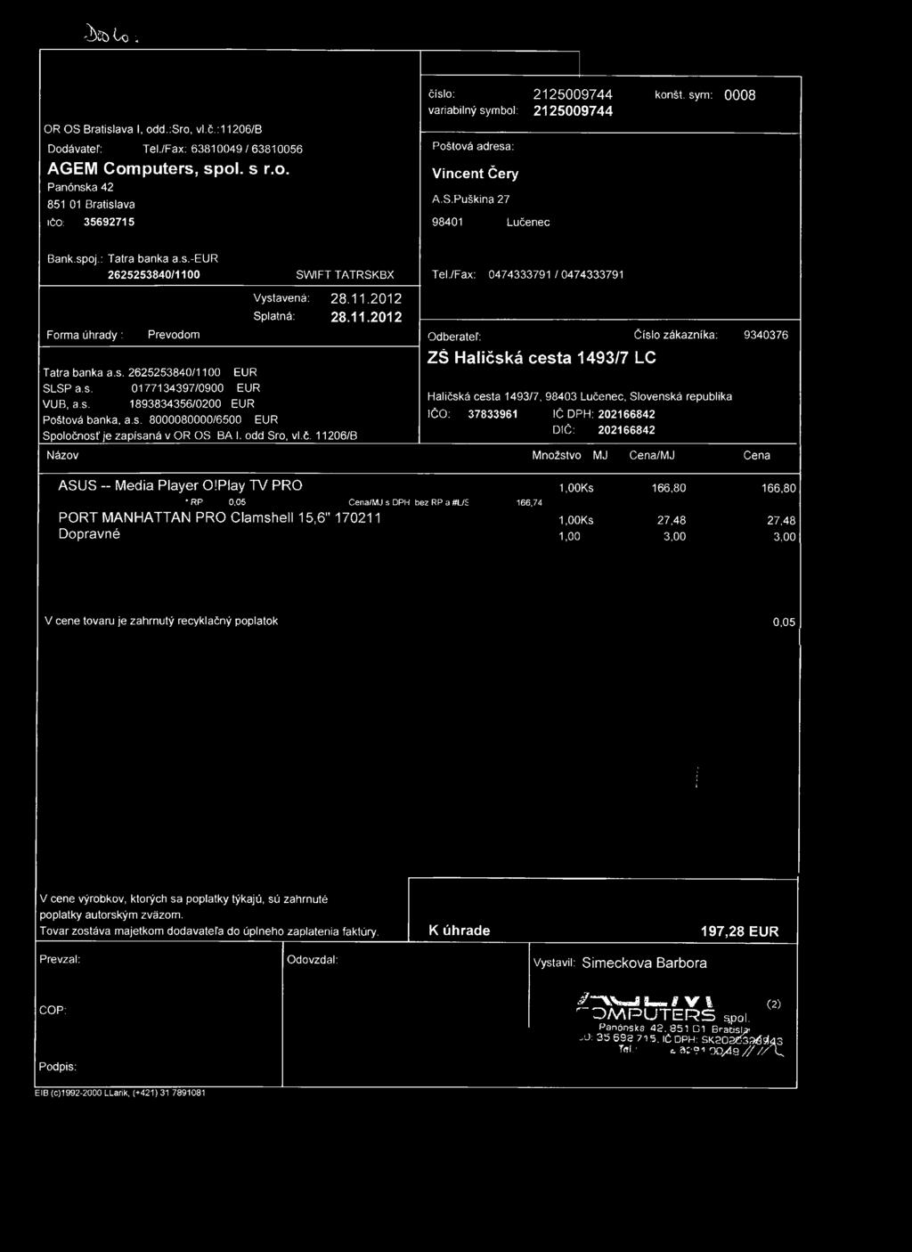 AibCp. OR OS Bratislava I, odd.:sro, vl.č.:11206/b Dodávateľ: Tel./Fax: 63810049 / 63810056 AGEM Computers, spol. s r.o. Panónska 42 851 01 Bratislava IČO: 35692715 čislo: 2125009744 konšt.