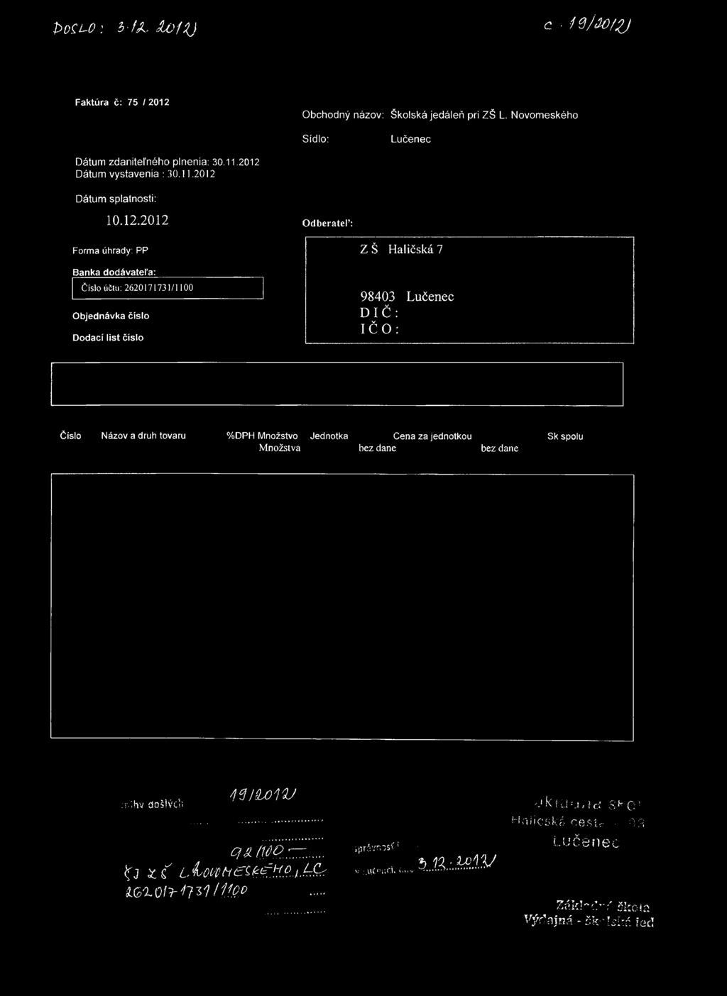 P d íu ) : i - f X. l o l l ) c i e/my Faktúra č: 75 / 2012 Obchodný názov: Školská jedáleň pri ZŠ L. Novomeského Sídlo: Dátum zdaniteľného plnenia: 30.11.2012 Dátum vystavenia : 30.11.2012 Dátum splatnosti: 10.