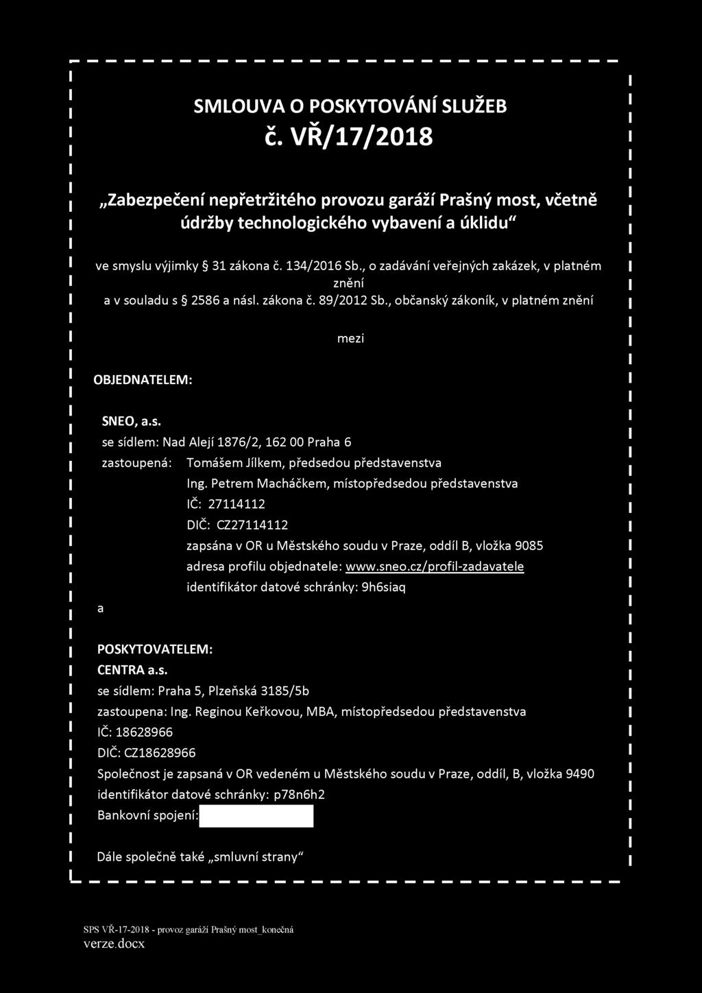 Petrem Macháčkem, místopředsedou představenstva IČ: 27114112 DIČ: CZ27114112 zapsána v OR u Městského soudu v Praze, oddíl B, vložka 9085 adresa profilu objednatele: www.sneo.