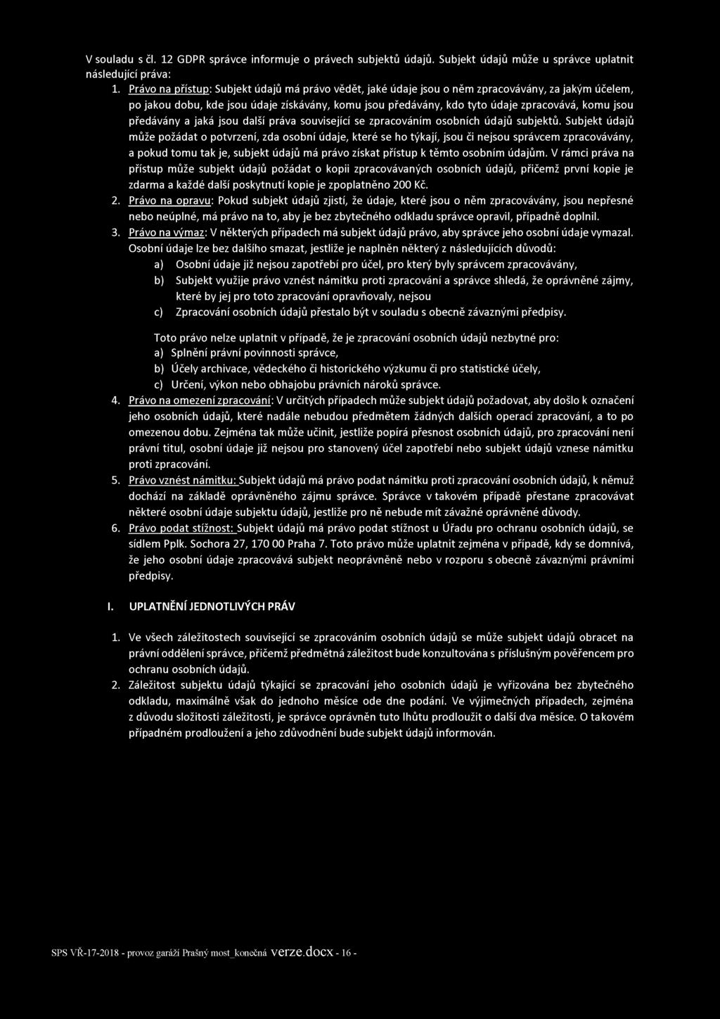 V souladu s čl. 12 GDPR správce informuje o právech subjektů údajů. Subjekt údajů může u správce uplatnit následující práva: 1.