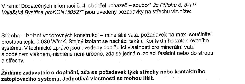 Dotaz č. 6 Odpověď zadavatele na dotaz č. 6: Jedná se o tepelnou izolaci vodorovných konstrukcí. Dotaz č.