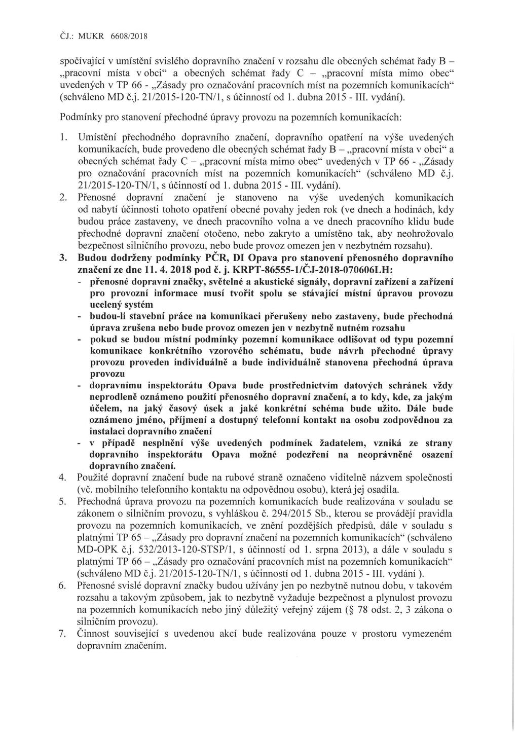 spočívající v umístění svislého dopravního značení v rozsahu dle obecných schémat řady B - pracovní místa v obci a obecných schémat řady C - pracovní místa mimo obec uvedených v TP 66 - Zásady pro