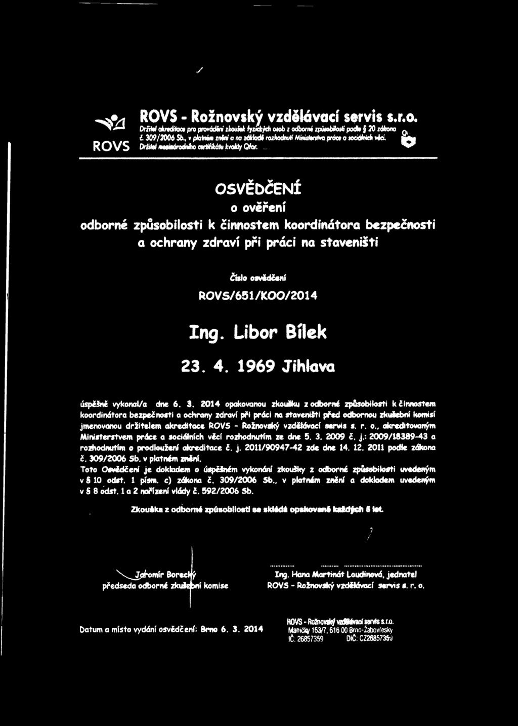 O e OSVĚDČENÍ o ověření odborné způsobilosti k činnostem koordinátora bezpečnosti a ochrany zdraví při práci na staveništi Čisto osvídčcnf RO VS/651 /KOO/2014 Ing Libor Bílek 23. 4.