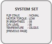 FLIP STATUS : zobrazení obrazu po přetočení (normální / obrácený) MOTOR TORQUE : hnací moment motoru (nízký / střední / vysoký) IR BRIGHTNESS