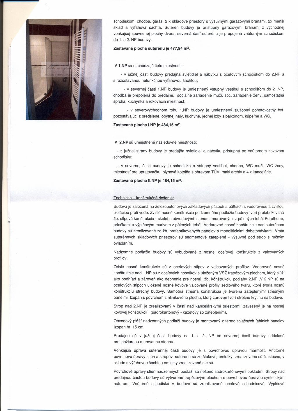 schodiskom, chodba, garáž, 2 x skladové priestory s výsuvnými garážovými bránami, 2x menší sklad a výťahová šachta.