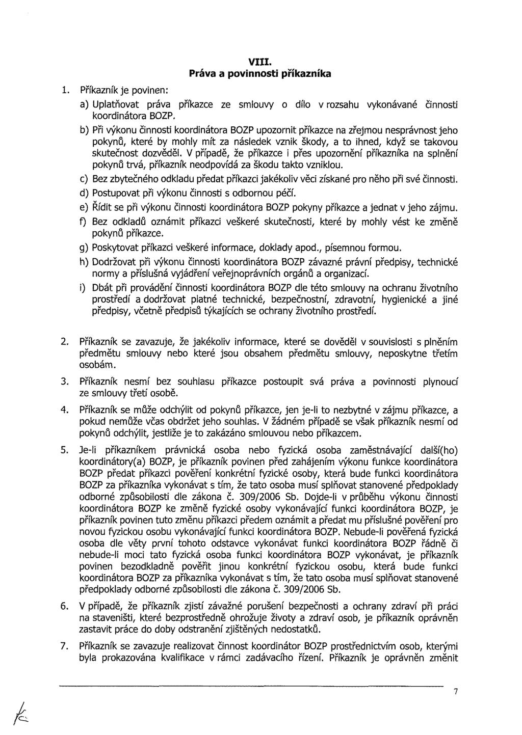 VIII. Práva a povinnosti příkazníka i. Příkazník je povinen: a) Uplatňovat práva příkazce ze smlouvy o dílo v rozsahu vykonávané činnosti koordinátora BOZP.