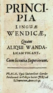 6 Jakob Xaver Ticin, Principia linguae wendicae, quam aliqui wandalicam vocant (Erste obersorbische Grammatik), Prag 1679.