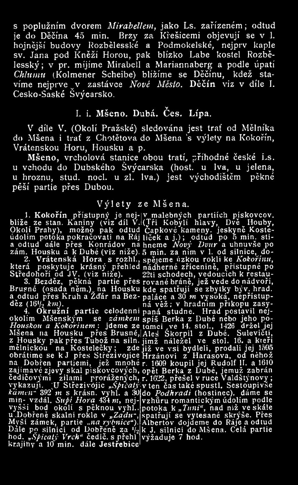 Děčín viz v díle I. Cesko-Saské Švýcarsko. v y V, I. i. Mseno. Duba. Ces. Lípa. V díle V.