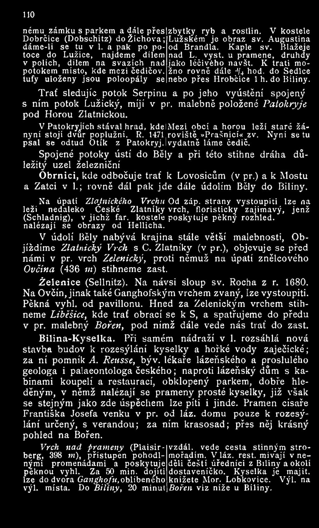 tufy uloženy jsou poloopály se nebo přes Hrobčice 1 h. do Bíliny. Trať sledujíc potok Serpinu a po jeho vyústění spojený s ním potok Lužický, míjí v př.