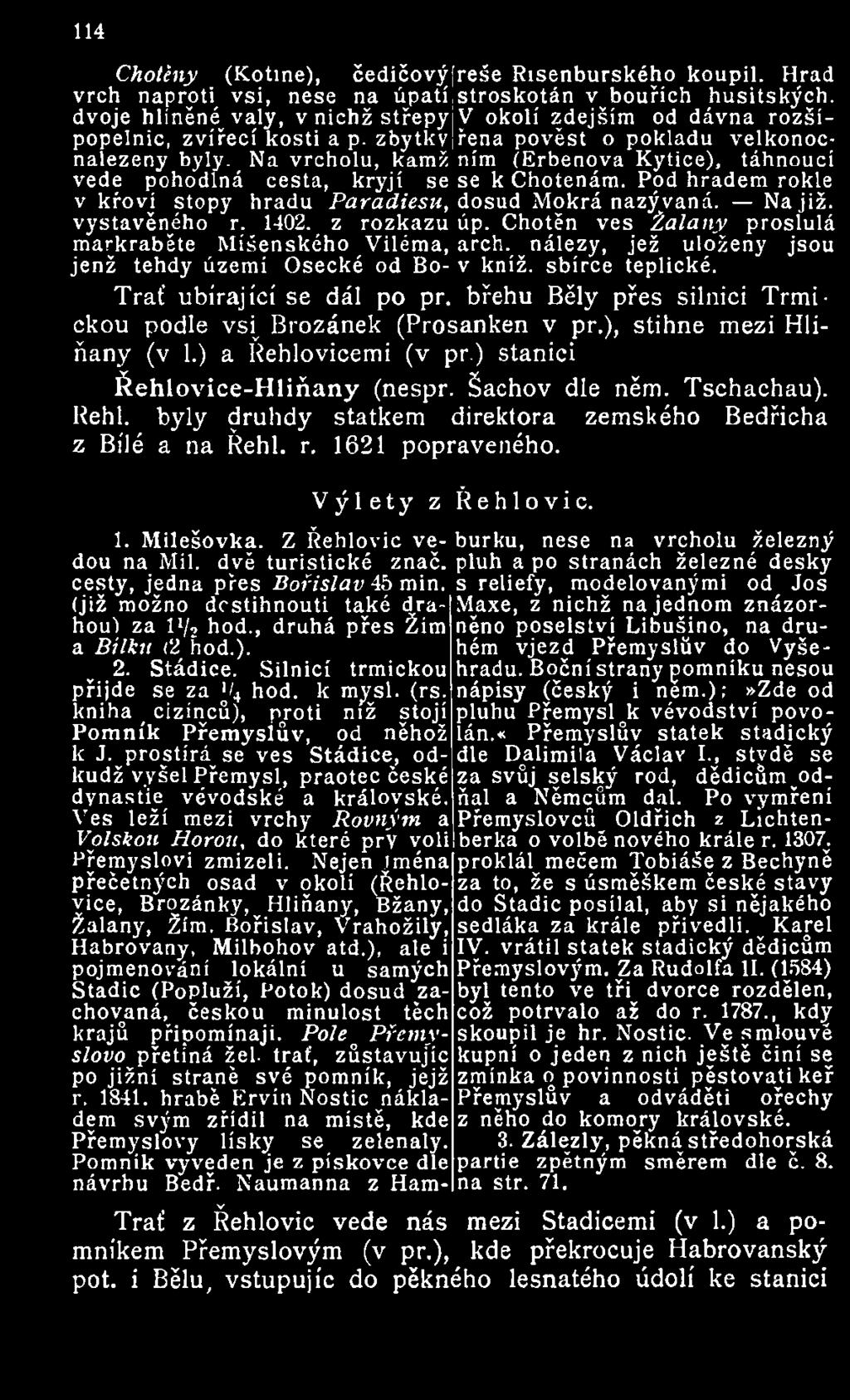 zbytkvjřena pověst o pokladu velkonocnalezeny byly. Na vrcholu, kamž ním (Erbenova Kytice), táhnoucí vede pohodlná cesta, kryjí se se k Chotenám.
