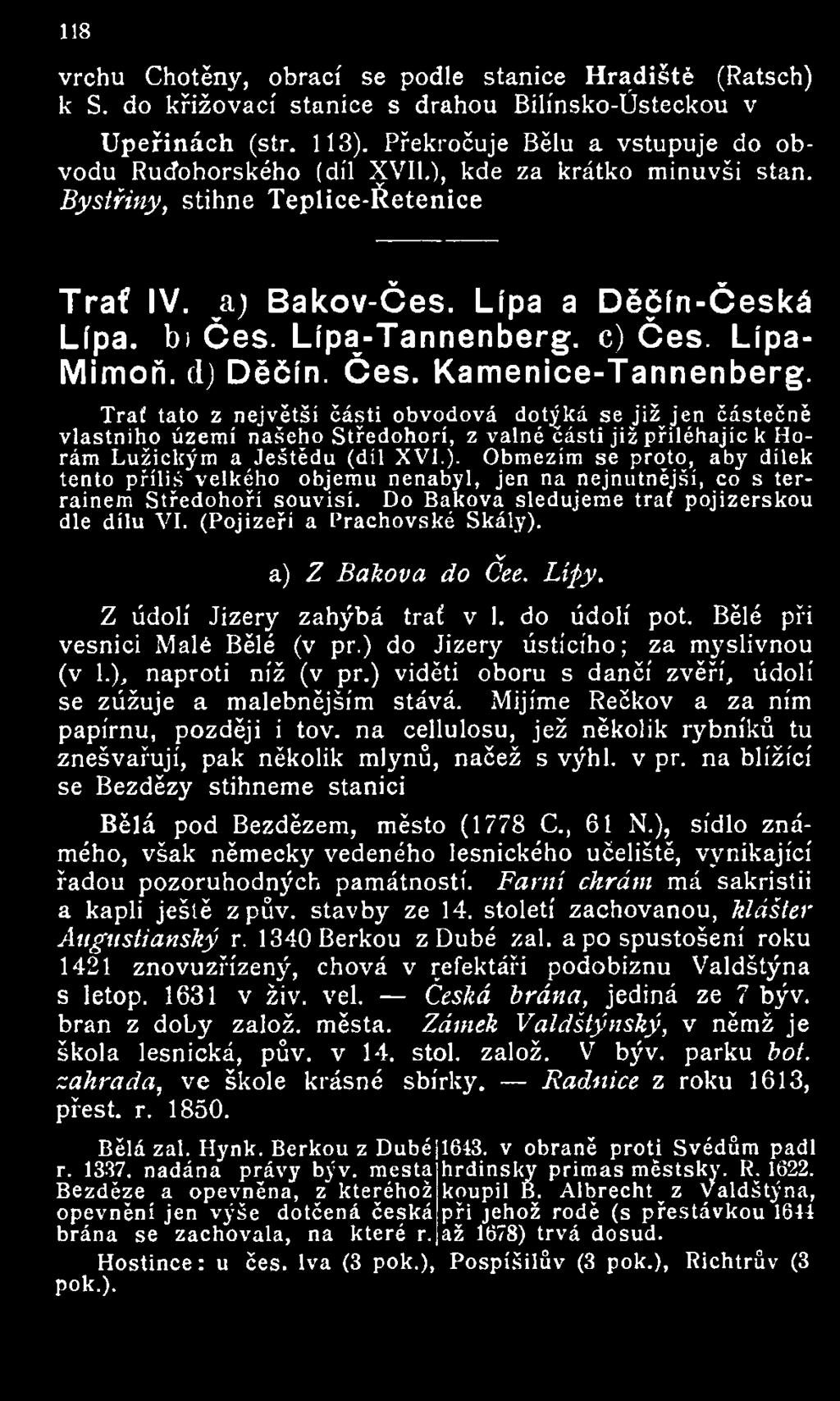 v a) Z Bakova do Cee. Lípy. Z údolí Jizery zahýbá trať v 1. do údolí pot. Bělé při vesnici Malé Bělé (v př.) do Jizery ústícího; za myslivnou (v 1.), naproti níž (v př.