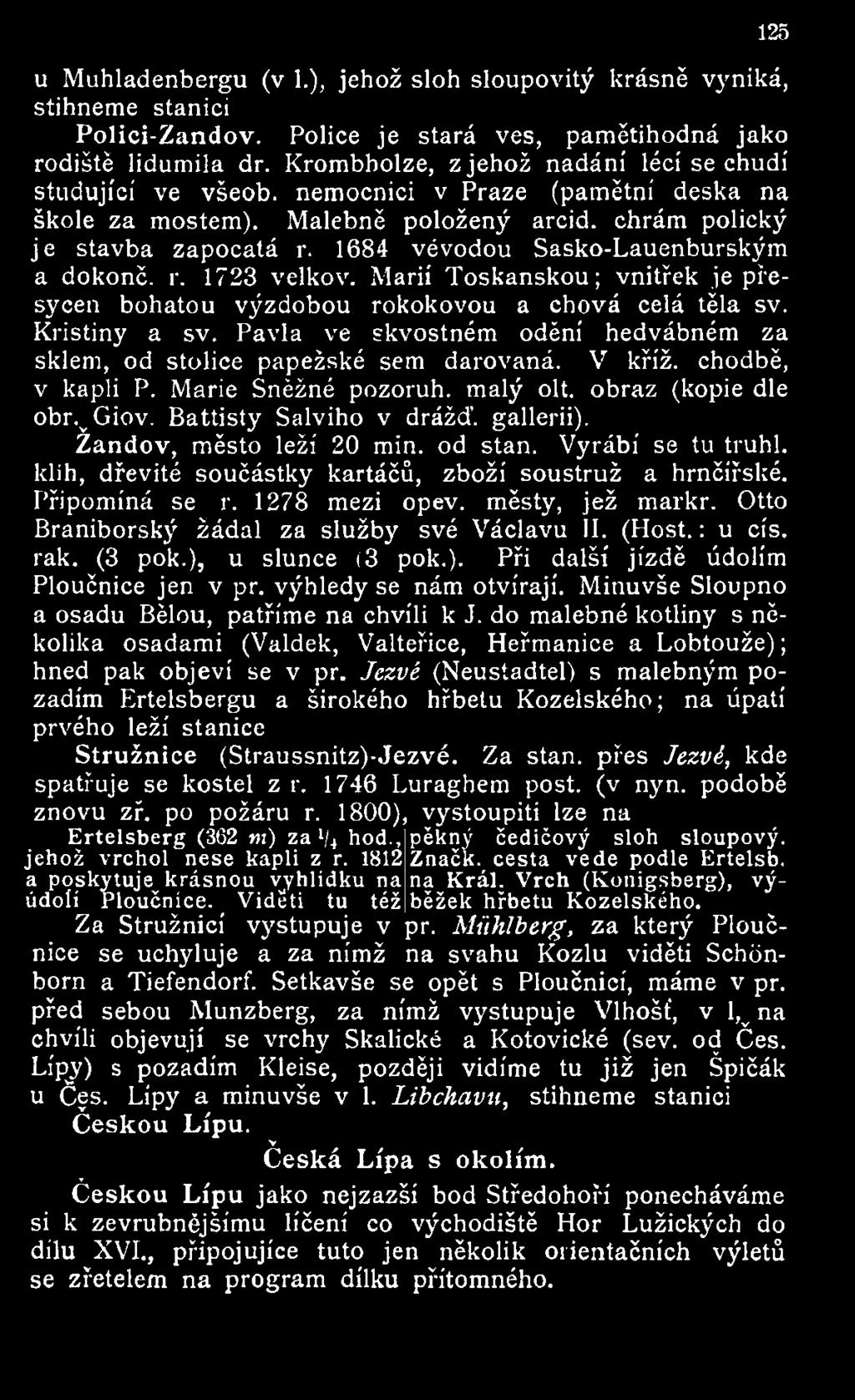 1684 vévodou Sasko-Lauenburským a dokonč. r. 1723 velkov. Marií Toskánskou; vnitřek je přesycen bohatou výzdobou rokokovou a chová celá těla sv. Kristiny a sv.
