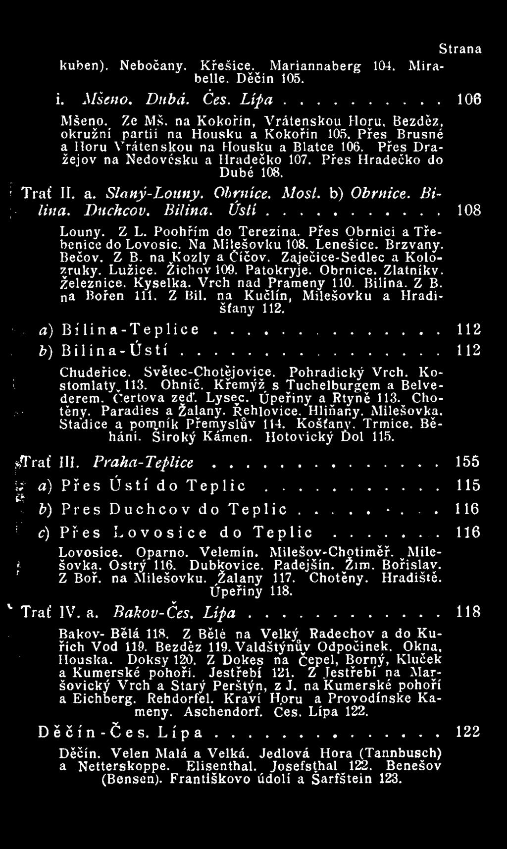 Bilina. Ú s tí... 108 Louny. Z L. Poohřím do Terezína. Přes Obrnici a Třebenice do Lovosic. Na Milešovku 108. Lenešice. Brzvany. Bečov. Z B. na Kozly a Číčov. Zaječice-Sedlec a Kolozruky. Lužice.