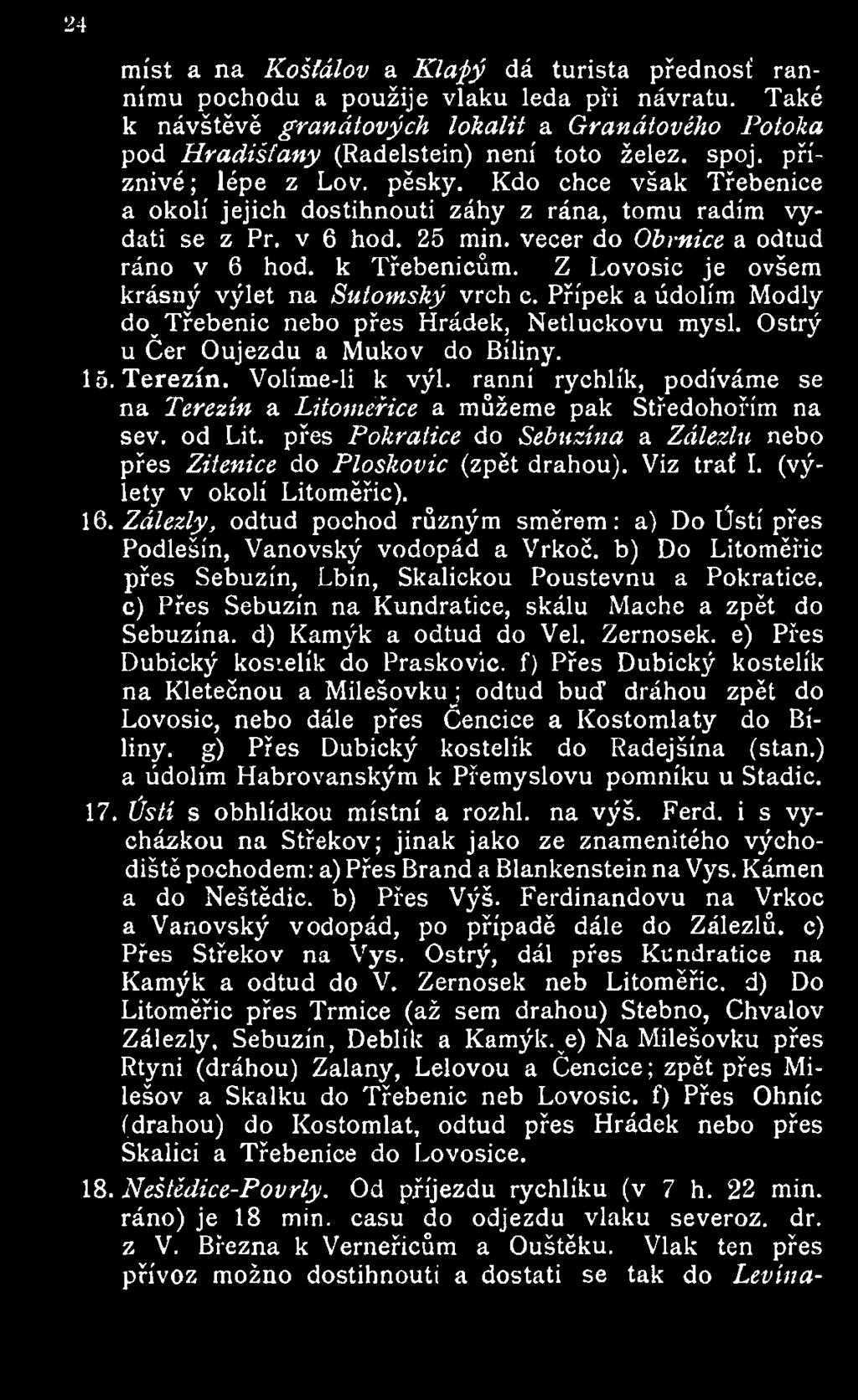 Kdo chce však Třebenice a okolí jejich dostihnouti záhy z rána, tomu radím vydati se z Př. v 6 hod. 25 min. večer do Obrnice a odtud ráno v 6 hod. k Třebenicům.