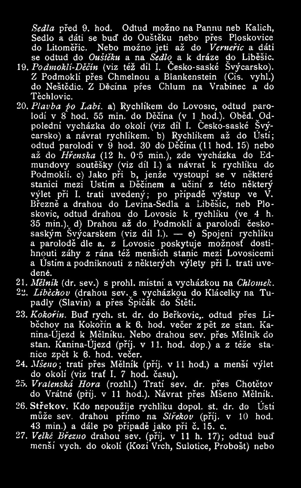 vyhl.) do Neštědic. Z Děčína přes Chlum na Vrabinec a do Těchlovic. 20. Plavba po Labi. a) Rychlíkem do Lovosic, odtud parolodí v 8 hod. 55 min. do Děčína (v 1 hod.). Oběd.