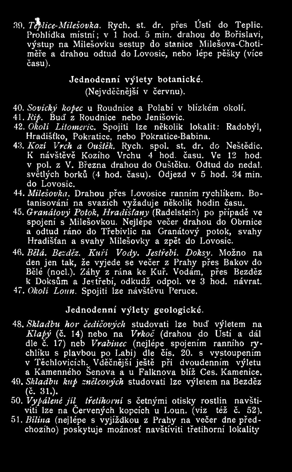Sovický kopec u Roudnice a Polabí v blízkém okolí. 41.Rip. Buď z Roudnice nebo Jenišovic. 42. Okolí Litoměřic. Spojiti lze několik lokalit: Radobýl, Hradišťko, Pokratice, nebo Pokratice-Babina. 413.