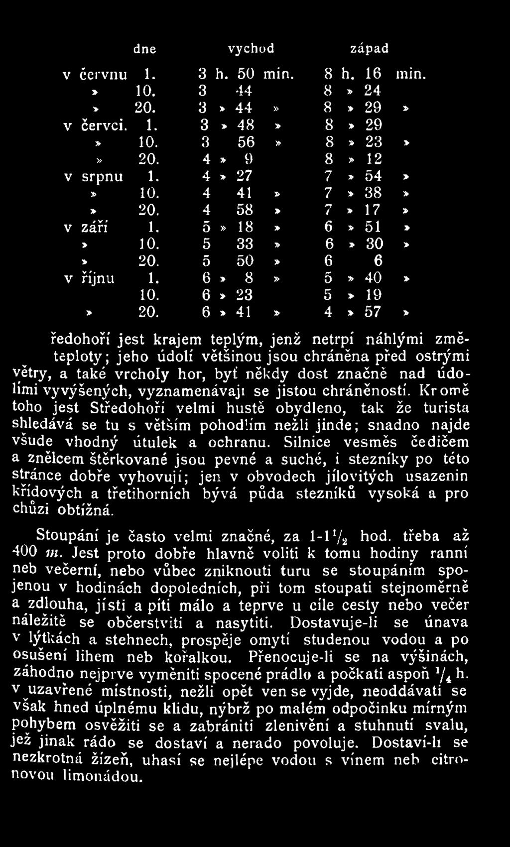 6» 41» 4» 57» ředohoří jest krajem teplým, jenž netrpí náhlými změteploty; jeho údolí většinou jsou chráněna před ostrými větry, a také vrcholy hor, byť někdy dost značně nad údolími vyvýšených,