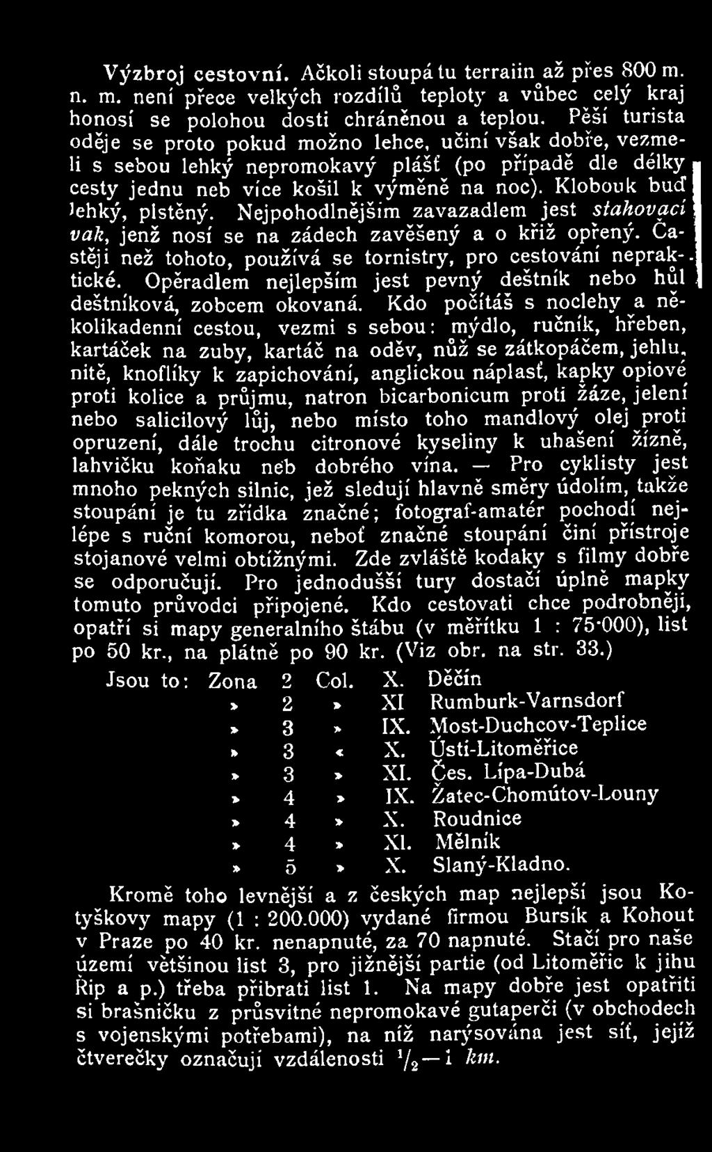 Nejpohodlnějším zavazadlem jest stahovací vah, jenž nosí se na zádech zavěšený a o křiž opřený. Častěji než tohoto, používá se tornistry, pro cestování neprak-. tické.