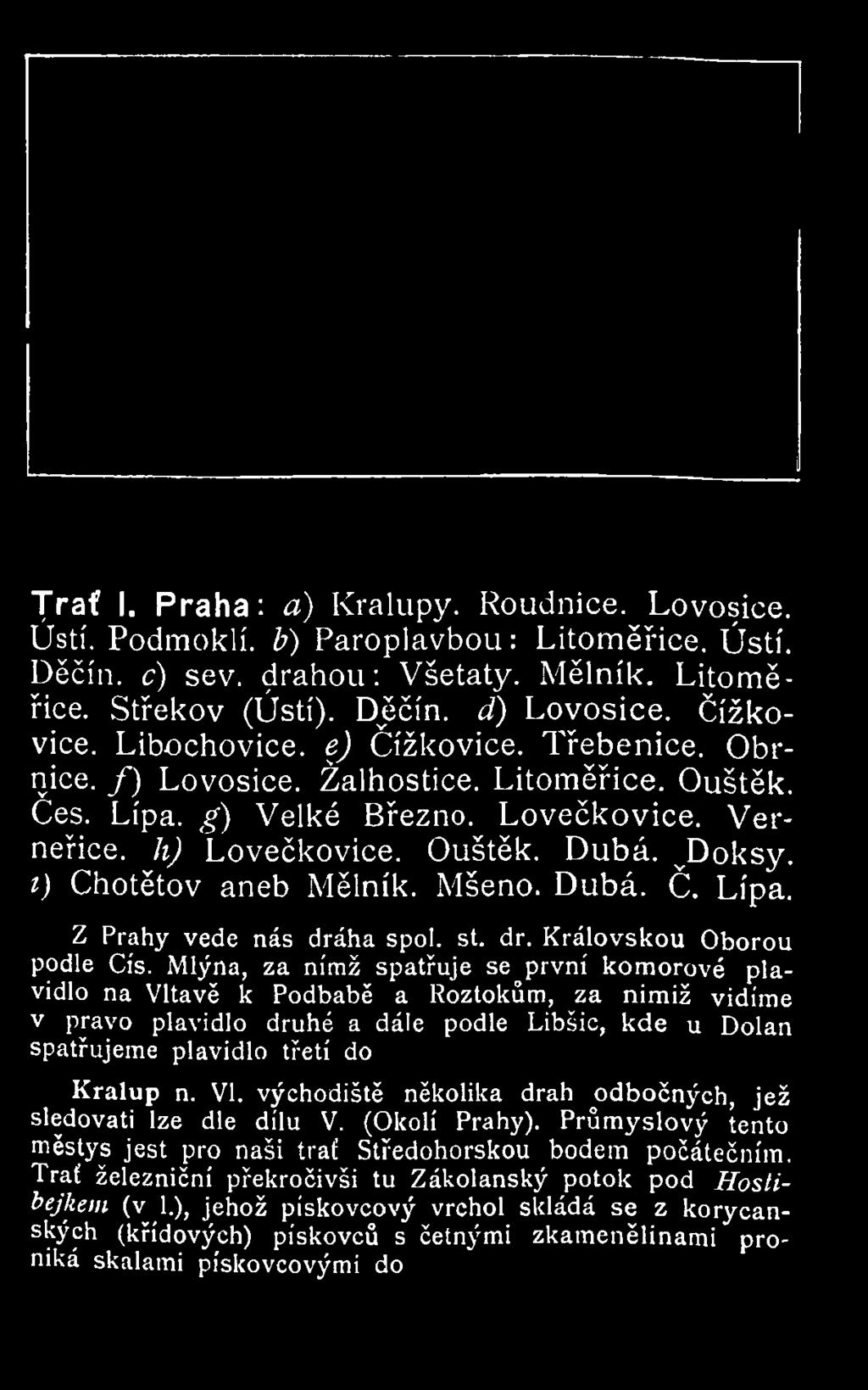 Verneřice. h ) Lovečkovice. Ouštěk. Dubá. vdoksy. i) Chotětov aneb Mělník. Mšeno. Dubá. Č. Lípa. Z Prahy vede nás dráha spol. st. dr. Královskou Oborou podle Cis.