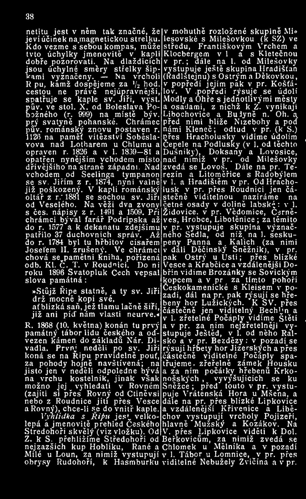 od Boleslava Pobožného (r. 999) na místě býv. prý svatyně pohanské. pův. románský znovvu postaven r. 1126 na paměť vítězství Soběslavova nad Lotharem u Chlumu a opraven r. 1826 a v 1.
