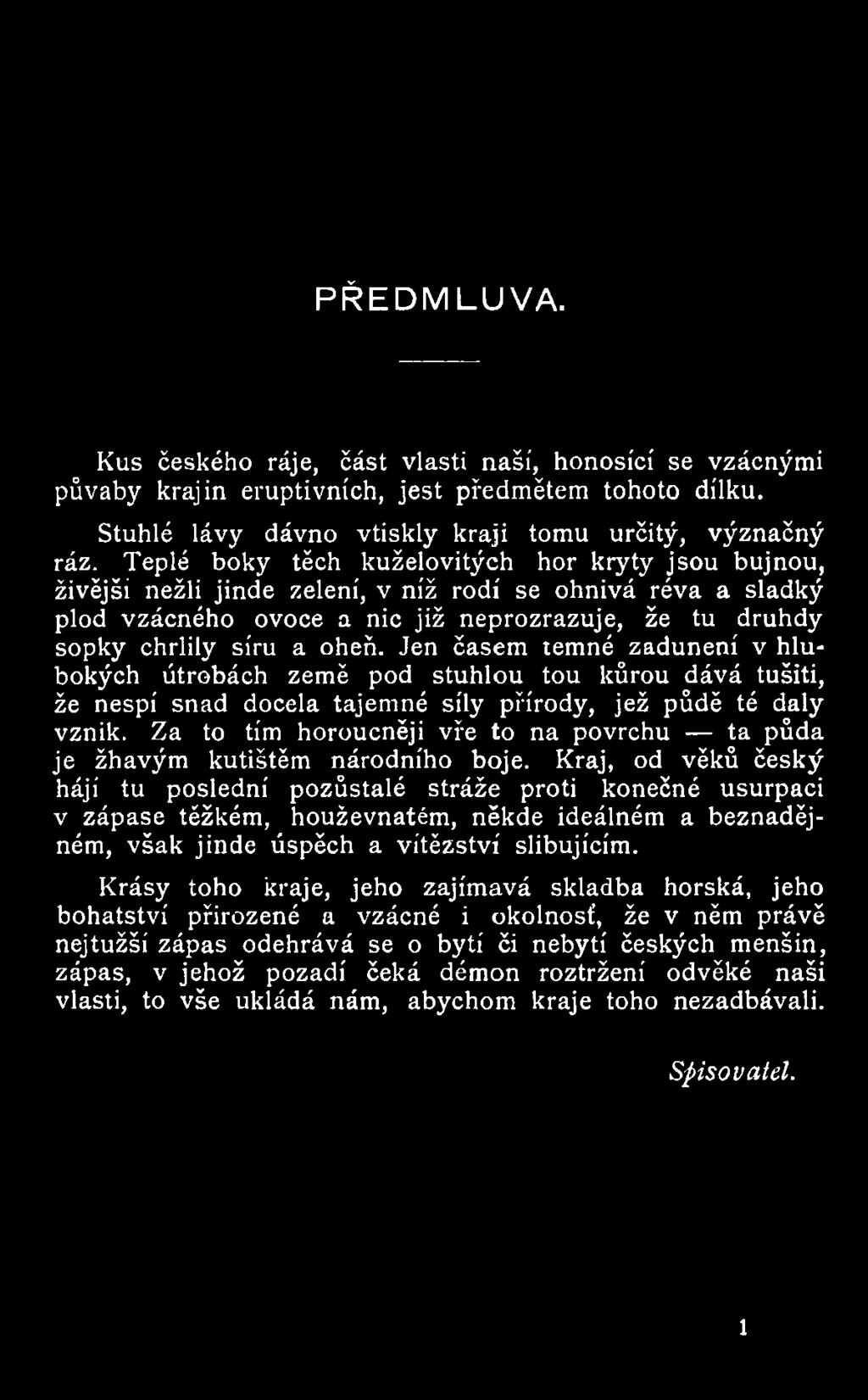 Kraj, od věků český hájí tu poslední pozůstalé stráže proti konečné usurpaci v zápase těžkém, houževnatém, někde ideálném a beznadějném, však jinde úspěch a vítězství slibujícím.