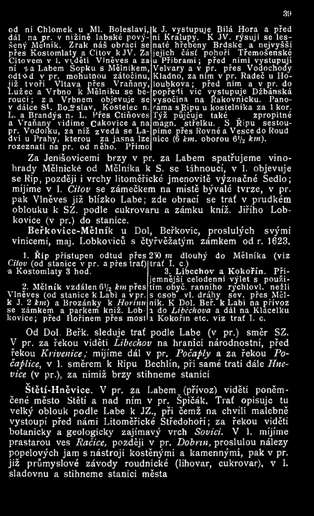 přes Vodochody odt-o-d v př. mohutnou zátočinu, Kladno, za ním v př. Radeč u Holoubkova; před ním a v př.