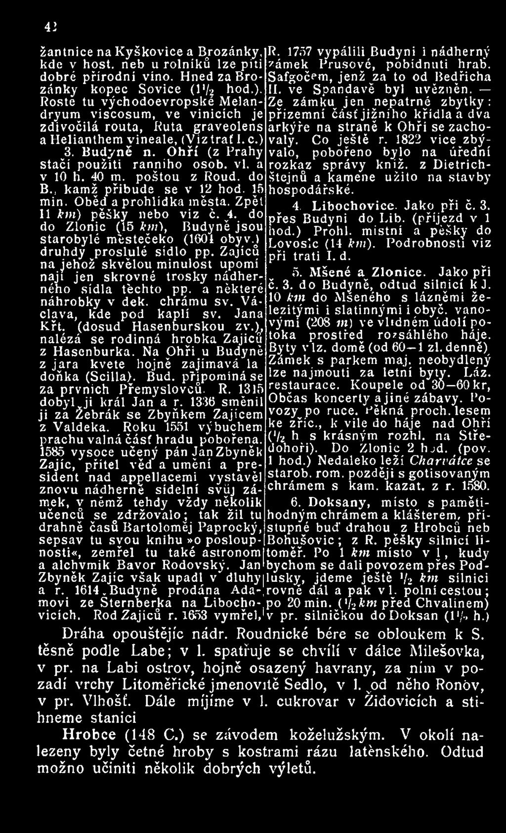 HnedzaBrozánky kopec Sovice (l'/j hod.). Roste tu východoevropské Melandryum viscosum, ve vinicích je zdivočilá routa, Ruta graveolens a Helianthem vineale, (Viztrať I. c.) valy. 3. Budyně n.