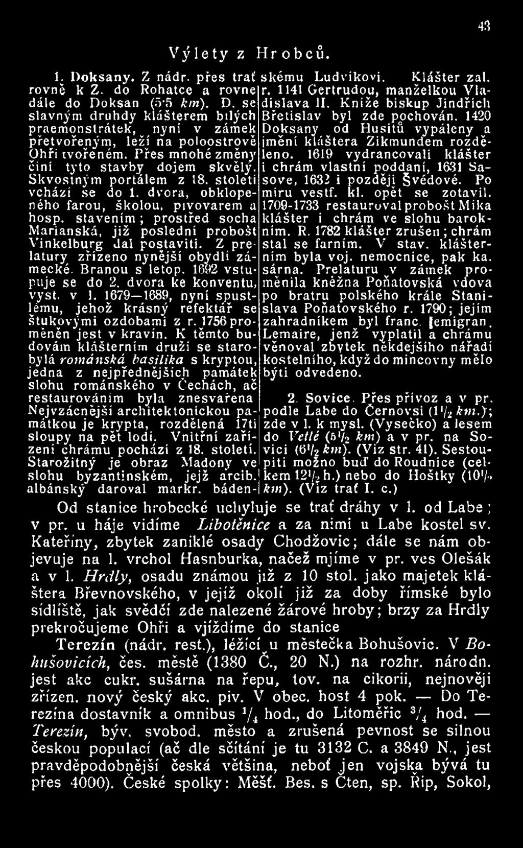 1619 vydrancovali klášter Ohří tvořeném. Přes mnohé změny činí tyto stavby dojem skvěly. i chrám vlastní poddaní, 1631 Sasové, 1632 i později Švédové. Po Skvostným portálem z 18.