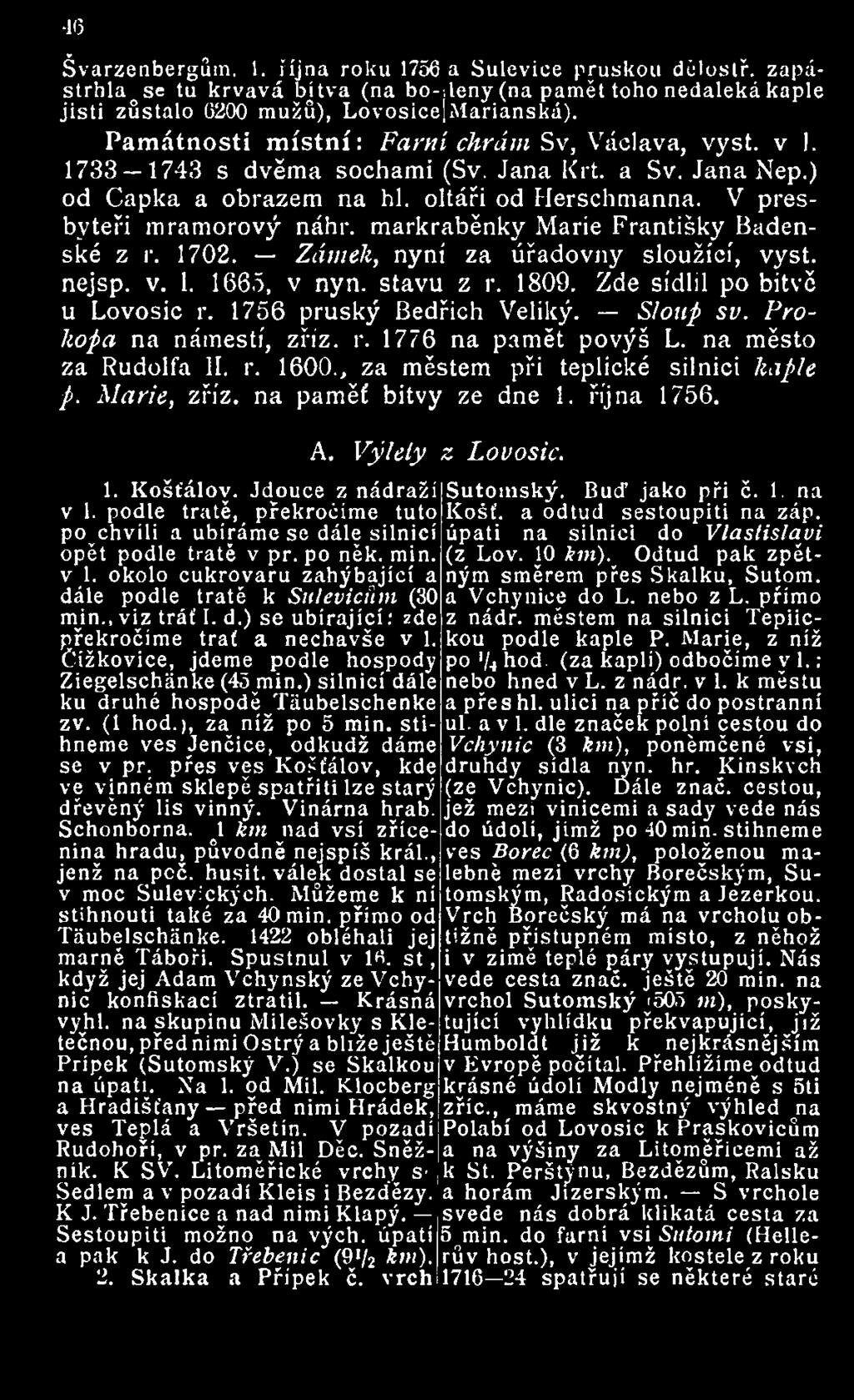 markraběnky Marie Františky Badenské z r. 1702. Zámek, nyní za úřadovny sloužící, vyst. nejsp. v. 1. 1665, v nyn. stavu z r. 1809. Zde sídlil po bitvě u Lovosic r. 1756 pruský Bedřich Veliký.