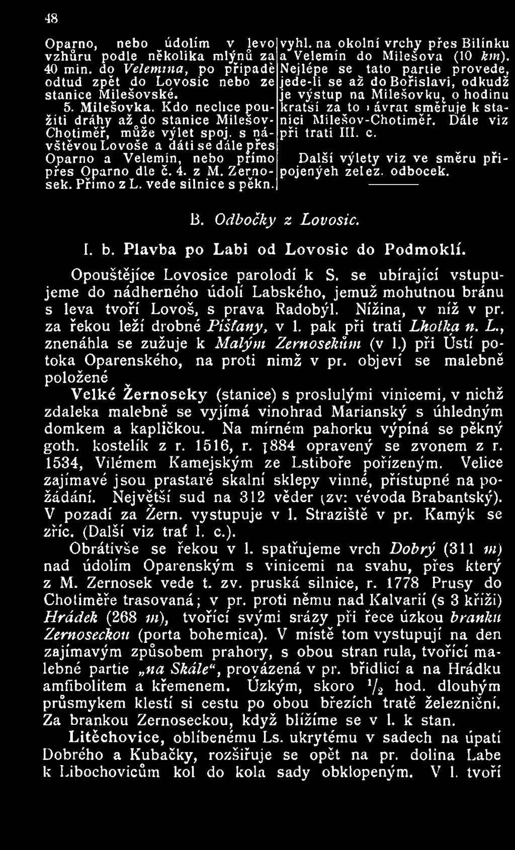 Kdo nechce použiti dráhy ažqdo stanice Milešov- nici Milešov-Chotiměř. Ďále viz kratší za to i ávrat směřuje k sta Chotiměř, může výlet spoj. s ná při trati III. c.