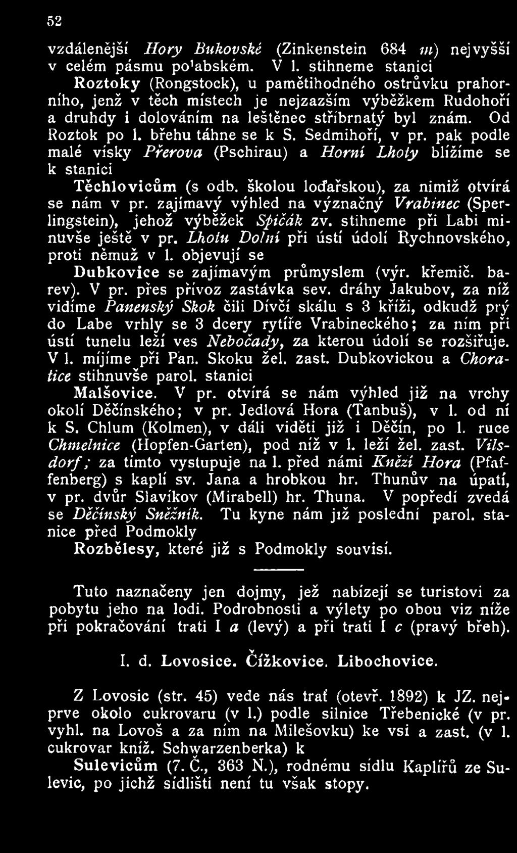 břehu táhne se k S. Sedmihoří, v př. pak podle malé vísky Přerova (Pschirau) a Horní Lhoty blížíme se k stanici Těchlovicům (s odb. školou loďařskou), za nimiž otvírá se nám v př.