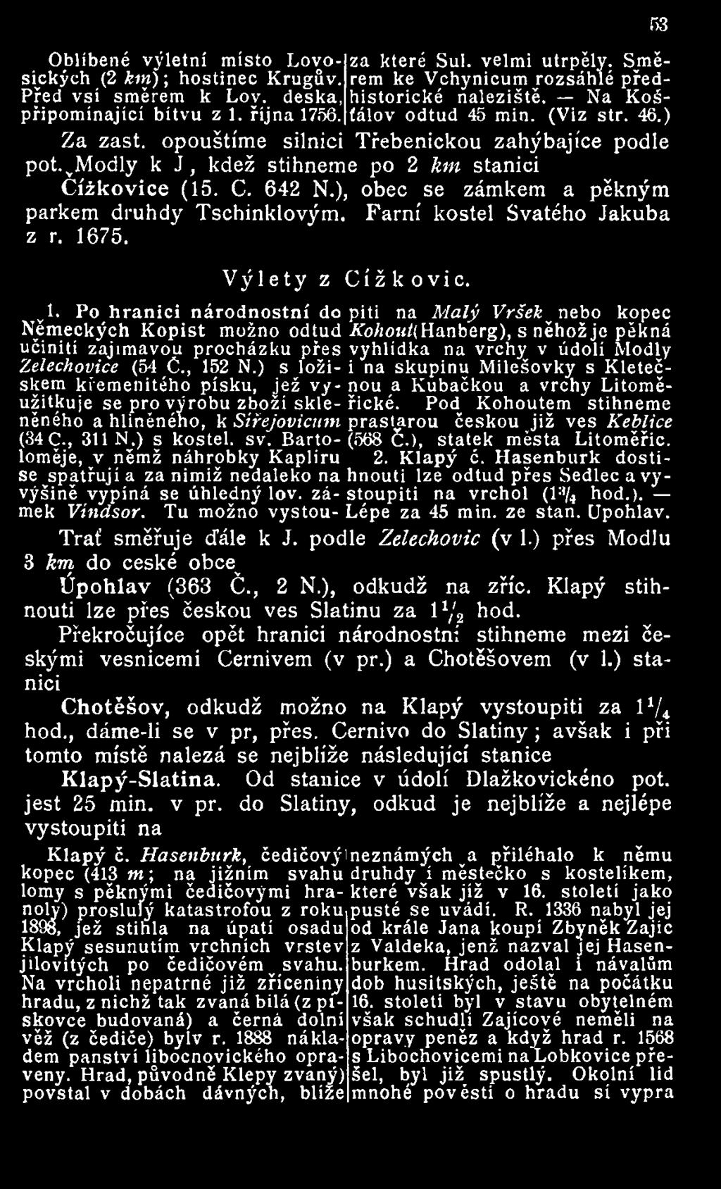 642 N.), obec se zámkem a pěkným parkem druhdy Tschinklovým. Farní kostel Svatého Jakuba z r. 1675. Výlety z Cížkovic. vl.