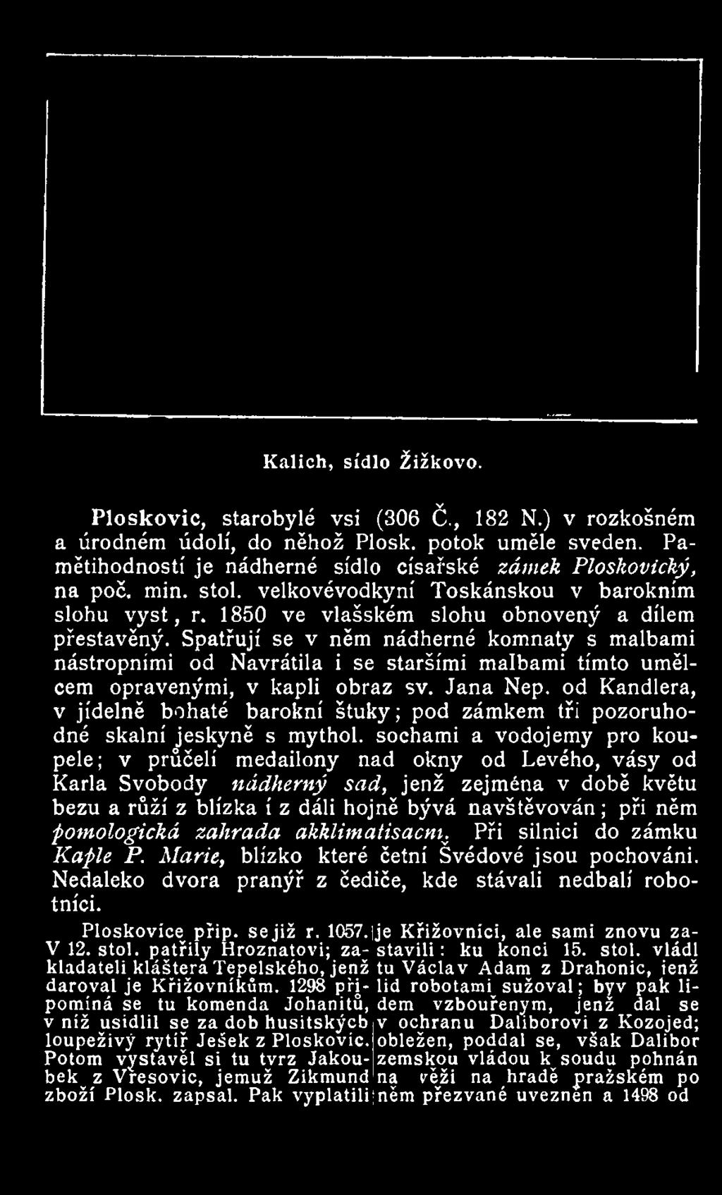 Spatřují se v něm nádherné komnaty s malbami nástropními od Navrátila i se staršími malbami tímto umělcem opravenými, v kapli obraz sv. Jana Nep.