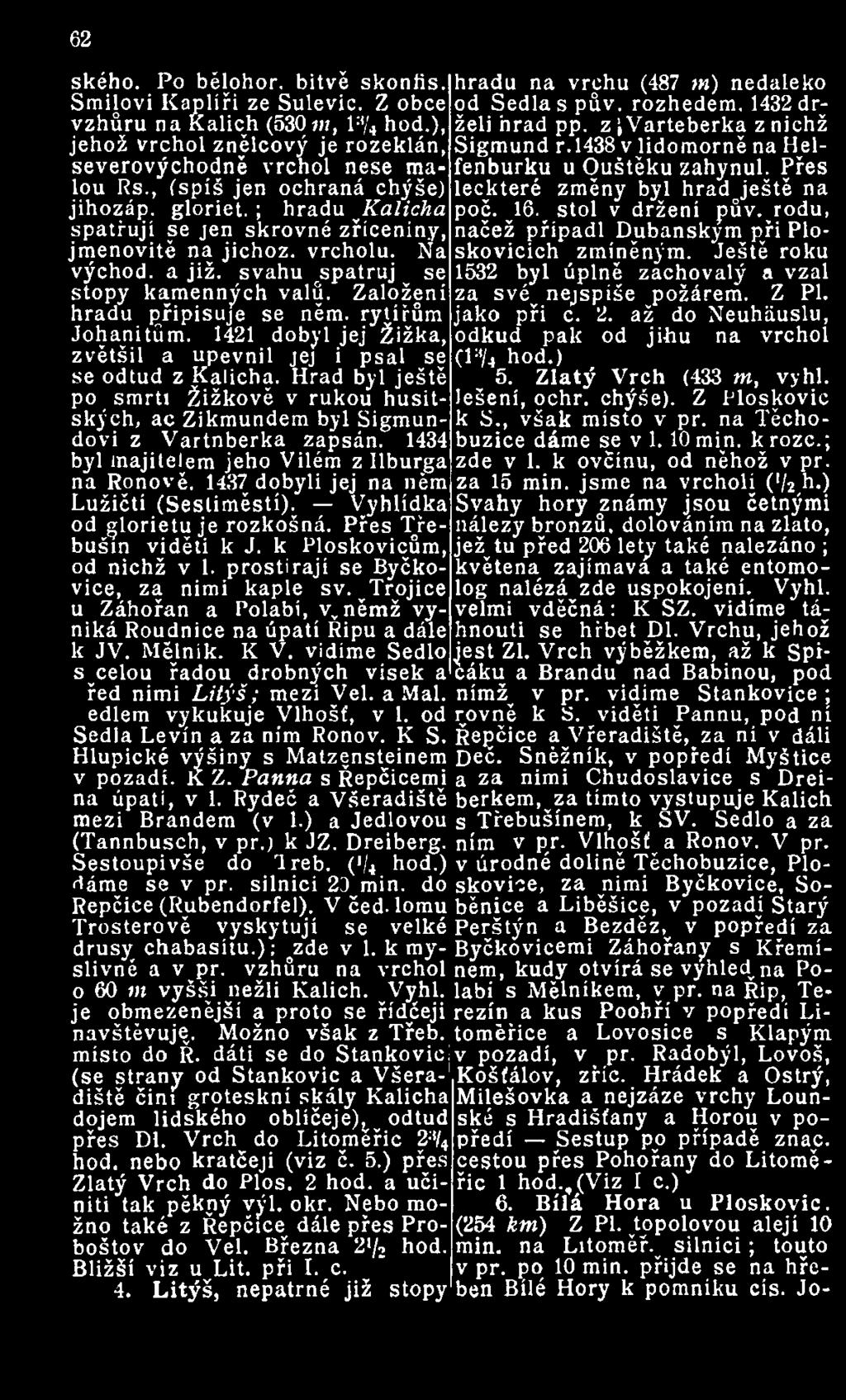 , (spíš jen ochraná chýše) leckteré změny byl hradještě na fenburku u Ouštěku zahynul. Přes jihozáp. gloriet. ; hradu Kalicha poč. 16.^ stol v držení pův.