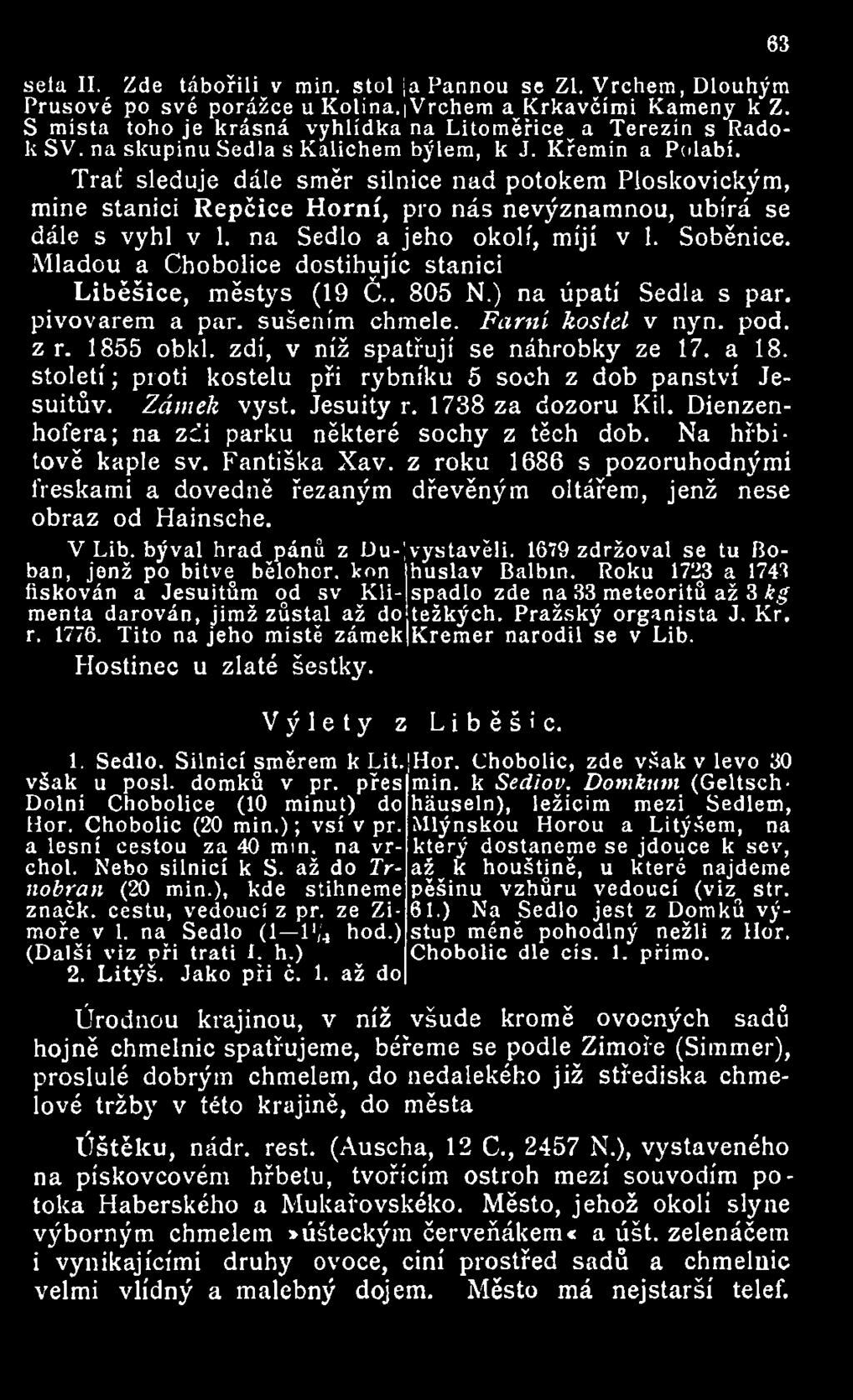 na Sedlo a jeho okolí, míjí v 1. Soběnice. Mladou a Chobolice dostihujíc stanici Liběšice, městys (19 Č.. 805 N.) na úpatí Sedla s par. pivovarem a par. sušením chmele. Farní kostel v nyn. pod. z r.