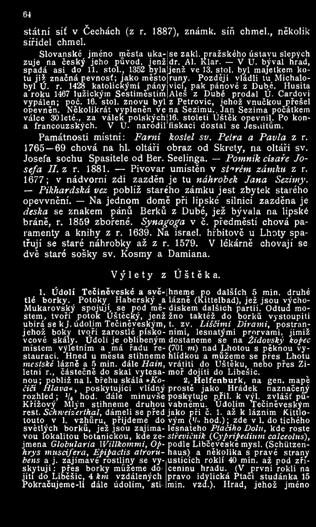 1428 katolickými vpány vici, pak pánové z Dubé. Husita a roku 1467 lužickým Sestiměstím Aleš z Dubé prodal Ú. Cardovi vypálen; poč. 16. stol. znovu byl z Petrovic, jehož vnučkou přešel opevněn.