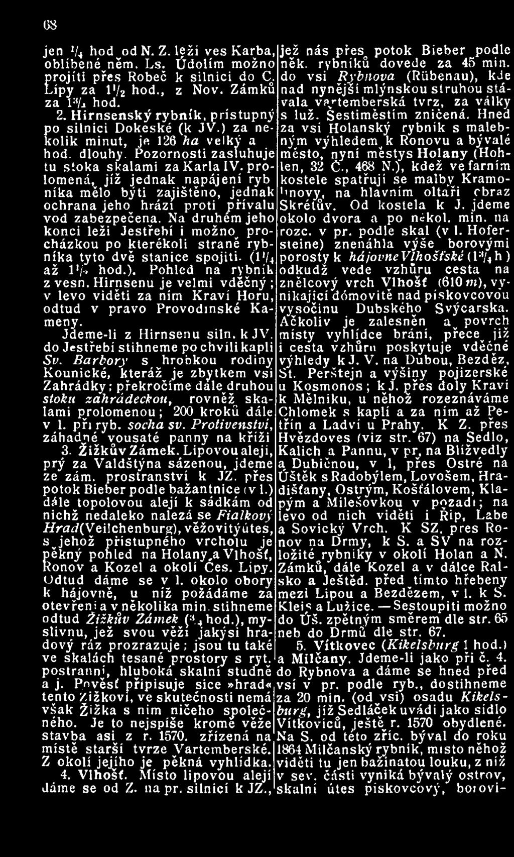 ), kdež ve farním kostele spatřují se malby Kramobnovy, na hlavním oltáři cbraz Skrétův. Od kostela k J. jdeme okolo dvora a po nčkol. min. 11a rozc. v př. podle skal (v 1.
