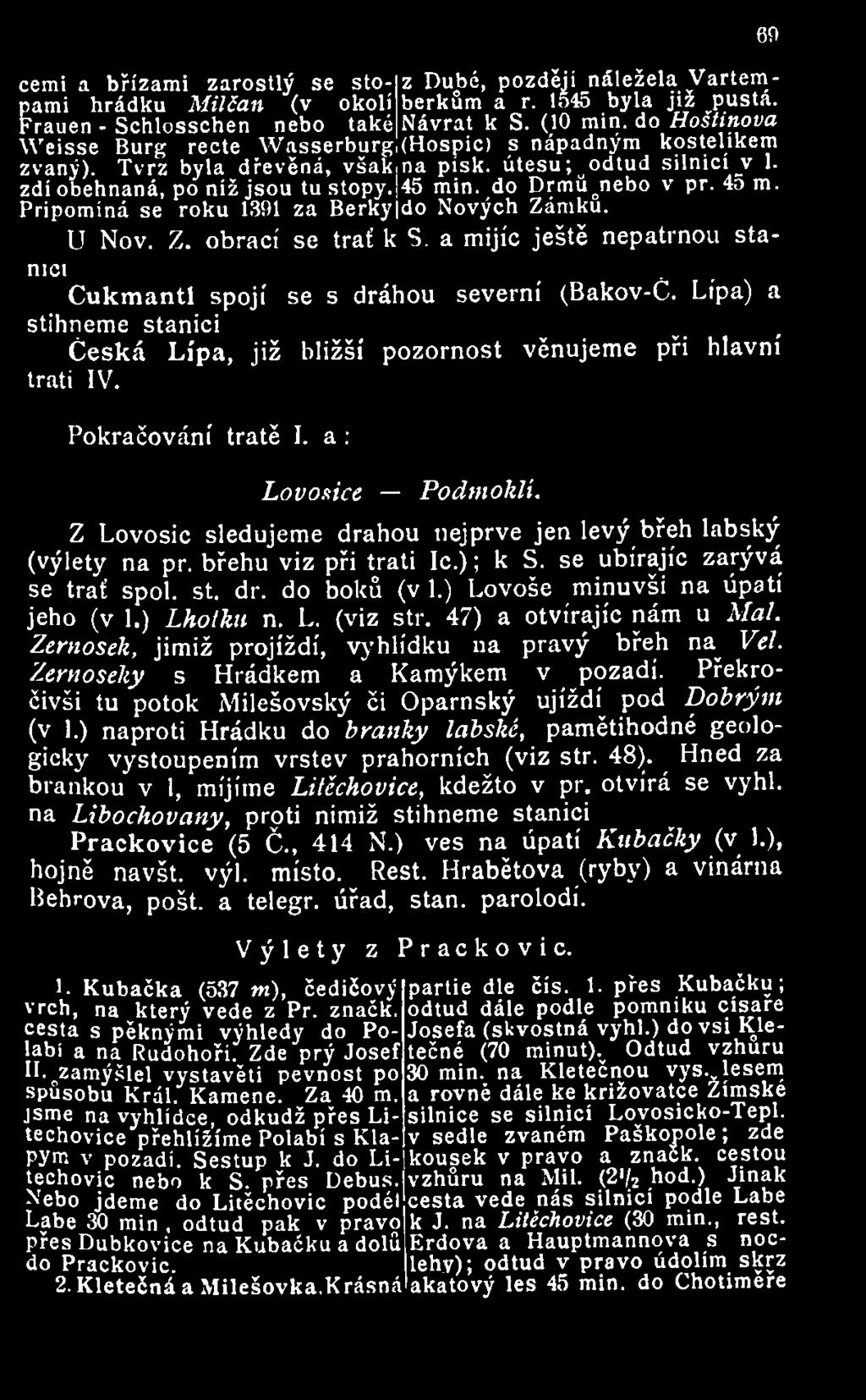 do Drmú nebo v př. 45 m. Připomíná se roku 1391 za Berkyjdo Nových Zámků. U Nov. Z. obrací se trať k S. a mijíc ještě nepatrnou stanici Cukmantl spojí se s dráhou severní (Bakov-C.