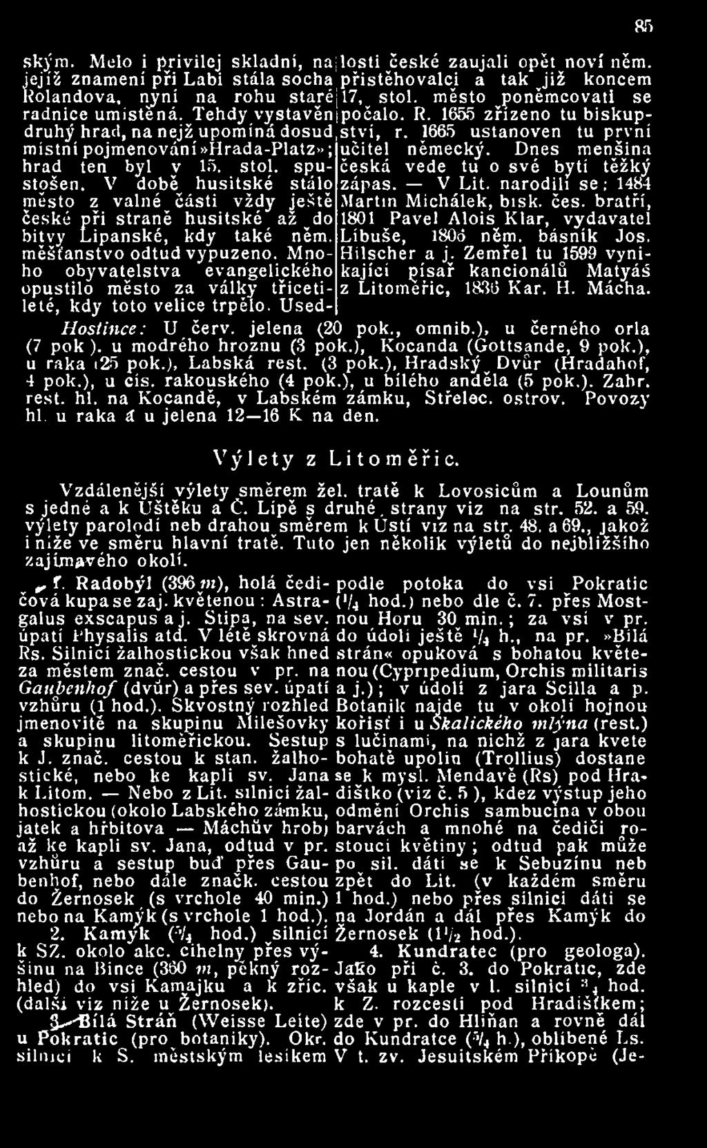 1665 ustanoven tu první druhý hrad, na nejž upomíná dosud místní pojmenování»hrada-platz»; učitel německý. Dnes menšina hrad ten byl v 15. stol. spu- česká vede tu o své bytí těžký stošen.